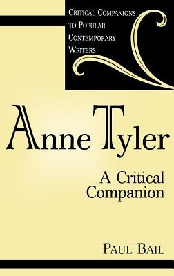 Anne Tyler: A Critical Companion by Bail, Paul