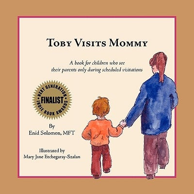 Toby Visits Mommy: A book for children who see their parents only during scheduled visitations. by Solomon, Enid