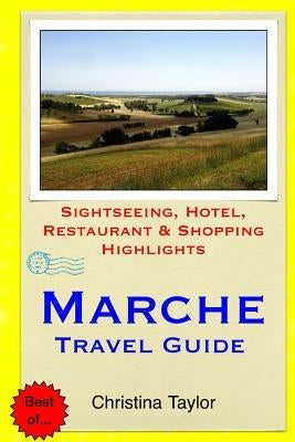 Marche Travel Guide: Sightseeing, Hotel, Restaurant & Shopping Highlights by Taylor, Christina