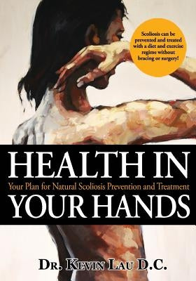 Health In Your Hands: Your Plan for Natural Scoliosis Prevention and Treatment by O'Brien, Nigel