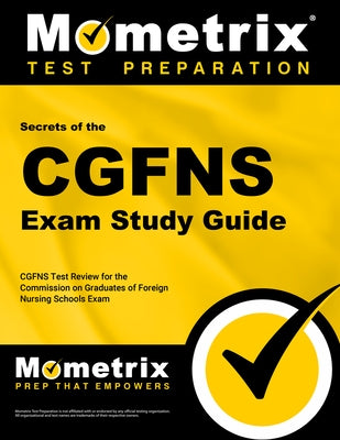 Secrets of the CGFNS Exam Study Guide: CGFNS Test Review for the Commission on Graduates of Foreign Nursing Schools Exam by Cgfns Exam Secrets Test Prep
