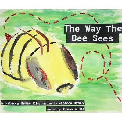 The Way The Bee Sees by Hyman, Rebecca