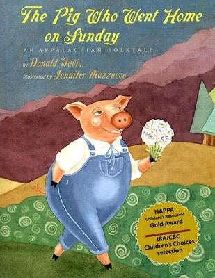 The Pig Who Went Home on Sunday: An Appalachian Folktale by Davis, Donald