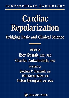 Cardiac Repolarization: Bridging Basic and Clinical Science by Gussak, Ihor