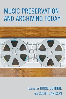 Music Preservation and Archiving Today by Guthrie, Norie