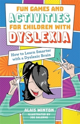 Fun Games and Activities for Children with Dyslexia: How to Learn Smarter with a Dyslexic Brain by Winton, Alais