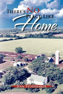 There's No Place Like Home: The Oral Histories of a Kansas Father by Studebaker, Jean