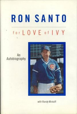 Ron Santo: For Love of Ivy by Santo, Ron