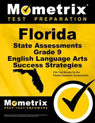 Florida State Assessments Grade 9 English Language Arts Success Strategies Study Guide: FSA Test Review for the Florida Standards Assessments by FSA Exam Secrets Test Prep