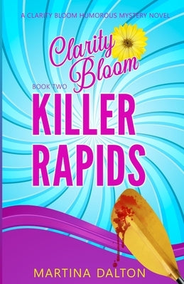 Killer Rapids: A Clarity Bloom Humorous Mystery Novel by Dalton, Martina