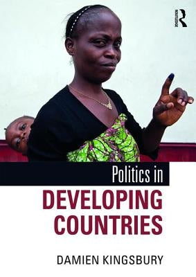 Politics in Developing Countries by Kingsbury, Damien