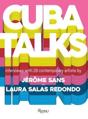 Cuba Talks: Interviews with 28 Contemporary Artists by Redondo, Laura Salas