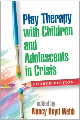 Play Therapy with Children and Adolescents in Crisis by Webb, Nancy Boyd