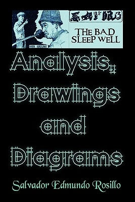 Akira Kurosawa''s the Bad Sleep Well: Analysis, Drawings and Diagrams by Rosillo, Salvador Edmundo