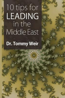 10 Tips for Leading in the Middle East by Weir, Tommy