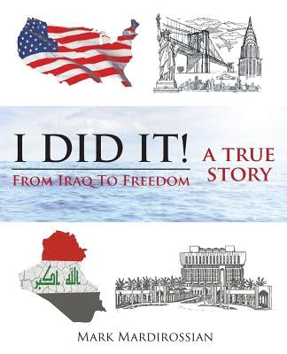 I Did It!: From Iraq to Freedom: A True Story by Mardirossian, Mark