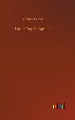 Latter-Day Pamphlets by Carlyle, Thomas