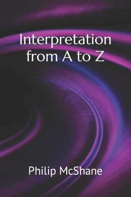 Interpretation from A to Z by McShane, Philip
