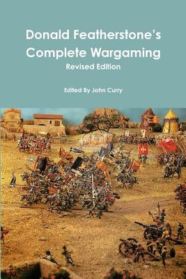 Donald Featherstone's Complete Wargaming Revised Edition by Curry, John