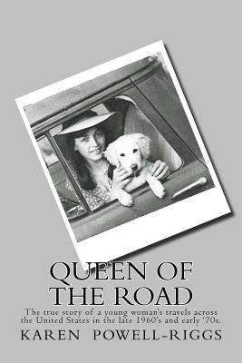 Queen of the Road: The true story of a young woman's travels across the United States in the late 1960's and early '70s. by Riggs, Karen Powell