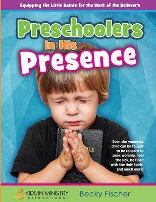 Preschoolers in His Presence: Children's Church Curriculum for Ages 3 - 5 by Fischer, Becky