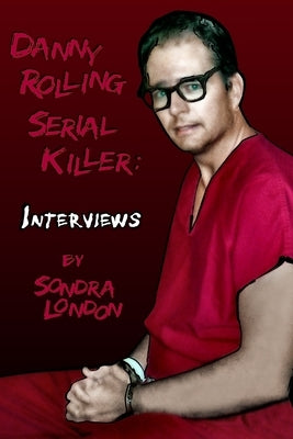 Danny Rolling Serial Killer: Interviews by Meoli, Anthony