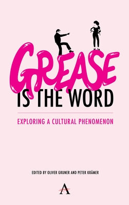 'Grease Is the Word': Exploring a Cultural Phenomenon by Gruner, Oliver