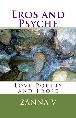 Eros and Psyche: Love Poetry and Prose by V, Zana