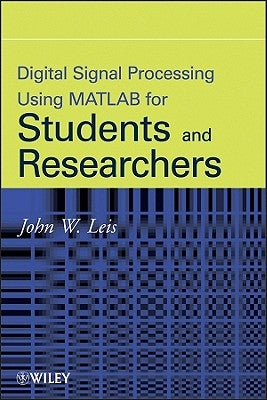Digital Signal Processing Using MATLAB for Students and Researchers by Leis, John W.