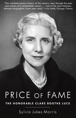 Price of Fame: The Honorable Clare Boothe Luce by Morris, Sylvia Jukes