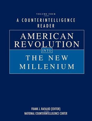 A Counterintelligence Reader, Volume IV: American Revolution into the New Millenium by Rafalko, Frank J.
