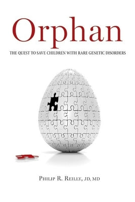Orphan: The Quest to Save Children with Rare Genetic Disorders by Reilly, Philip R.