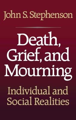 Death, Grief, and Mourning by Stephenson, John S.