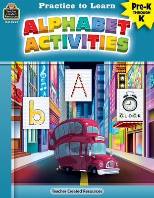 Practice to Learn: Alphabet Activities (Prek-K) by Teacher Created Resources