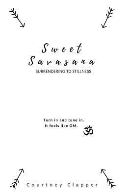 Sweet Savasana: Surrendering to Stillness by Campbell, Alexandra