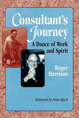 Consultant's Journey: A Dance of Work and Spirit by Harrison, Roger