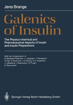 Galenics of Insulin: The Physico-Chemical and Pharmaceutical Aspects of Insulin and Insulin Preparations by Skelbaek-Pedersen, B.