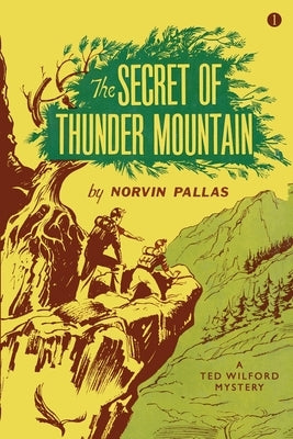 The Secret of Thunder Mountain: A Ted Wilford Mystery by Pallas, Norvin