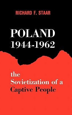 Poland, 1944-1962: The Sovietization of a Captive People by Staar, Richard Felix