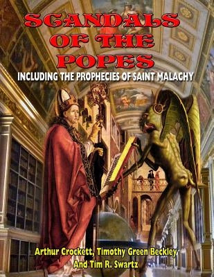 Scandals Of The Popes Including The Prophecies Of Saint Malachy by Beckley, Timothy Green