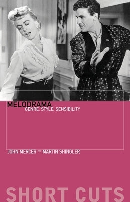 Melodrama: Genre, Style, Sensibility by Mercer, John