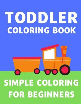 Toddler Coloring Book: Simple Coloring Book for Toddlers and Children Cars, Trucks, Trains, Planes, Flowers - Easy Coloring for Kids Age 2 to by Prompts, Drawing