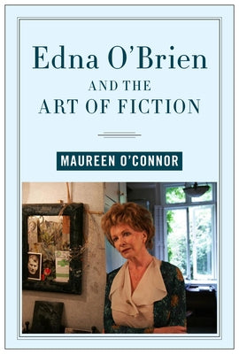 Edna O'Brien and the Art of Fiction by O'Connor, Maureen