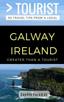 Greater Than a Tourist- Galway Ireland: 50 Travel Tips from a Local by Tourist, Greater Than a.