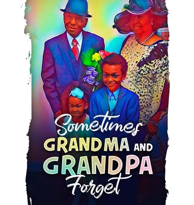 Sometimes Grandma and Grandpa Forget by Chambers, Kacy C.