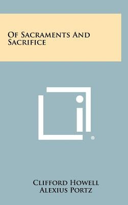 Of Sacraments and Sacrifice by Howell, Clifford