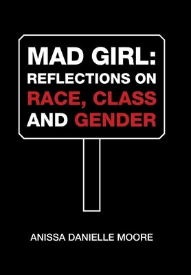 Mad Girl: Reflections on Race, Class and Gender by Moore, Anissa Danielle
