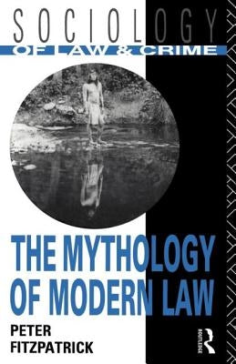 The Mythology of Modern Law by Fitzpatrick, Peter