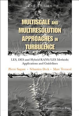 Multiscale and Multiresolution Approaches in Turbulence - Les, Des and Hybrid Rans/Les Methods: Applications and Guidelines (2nd Edition) by Sagaut, Pierre
