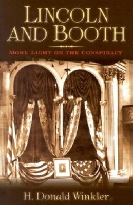 Lincoln and Booth: More Light on the Conspiracy by Winkler, H. Donald